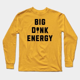 Pickleball Big Dink Energy Long Sleeve T-Shirt